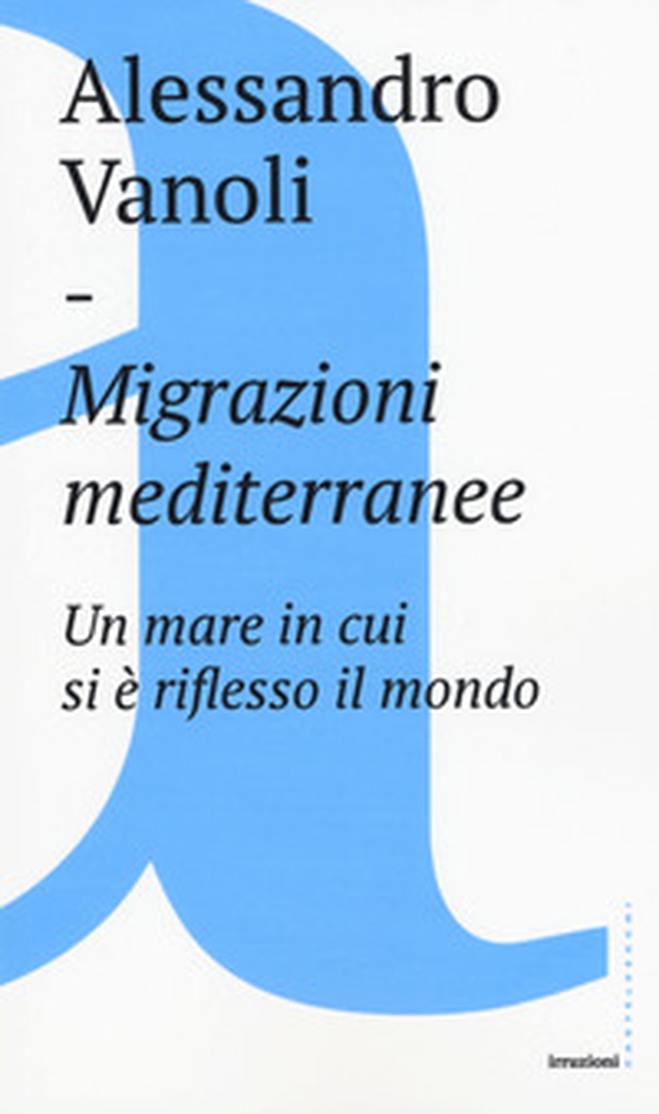 Migrazioni mediterranee. Un mare in cui si è riflesso il mondo - Librerie.coop Migrazioni mediterranee. Un mare in cui si è riflesso il mondo - Librerie.coop