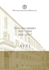 Atti. Pontificio Istituto Orientale. Anni accademici 2015-2016/2016-2017 - Librerie.coop