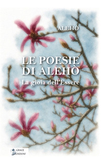 Le poesie di Alehò. La gioia dell'essere - Librerie.coop