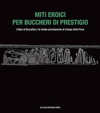 Miti eroici per buccheri di prestigio. L'Olpe di Bruxelles e le tombe principesche di Campo della Fiera - Librerie.coop