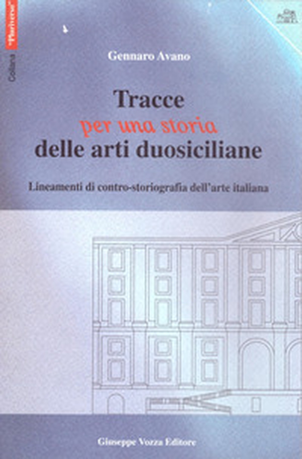 Tracce per una storia delle arti duosiciliane. Lineamenti di contro-storiografia dell'arte italiana - Librerie.coop