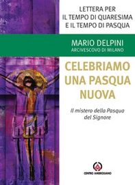Lettera per il tempo di Quaresima e il tempo di Pasqua. Celebriamo una Pasqua nuova. Il mistero della Pasqua del Signore - Librerie.coop Lettera per il tempo di Quaresima e il tempo di Pasqua. Celebriamo una Pasqua nuova. Il mistero della Pasqua del Signore - Librerie.coop