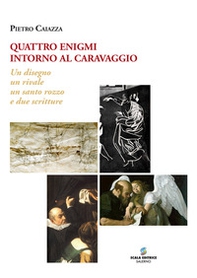 Quattro enigmi intorno al Caravaggio. Un disegno, un rivale, un santo rozzo, e due scritture - Librerie.coop