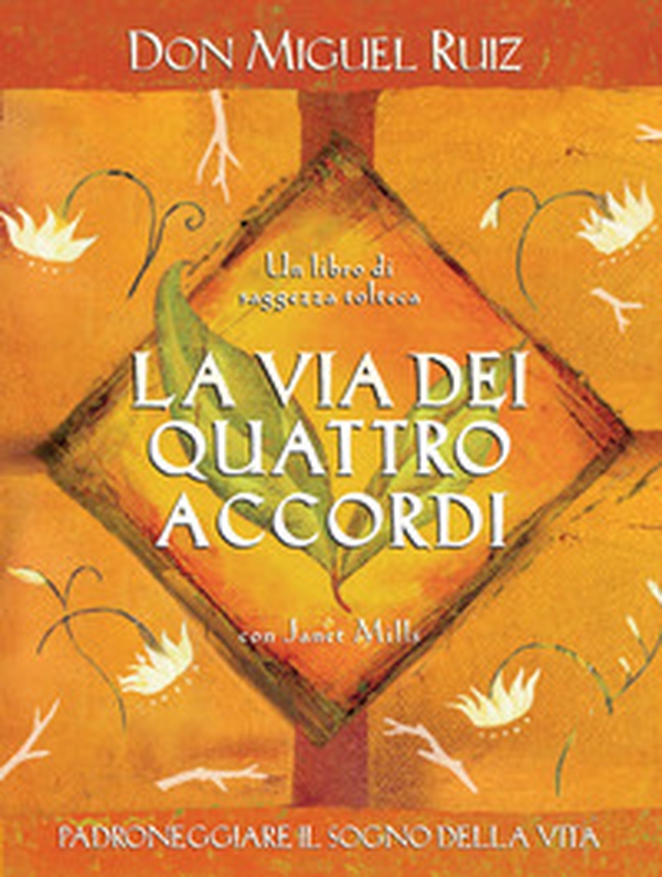 La via dei quattro accordi. Padroneggiare il sogno della vita. Un libro di saggezza tolteca - Librerie.coop La via dei quattro accordi. Padroneggiare il sogno della vita. Un libro di saggezza tolteca - Librerie.coop