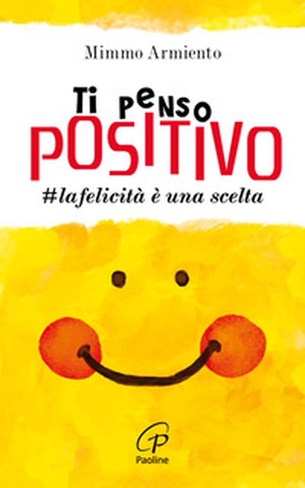 Ti penso positivo. #la felicità è una scelta - Librerie.coop Ti penso positivo. #la felicità è una scelta - Librerie.coop