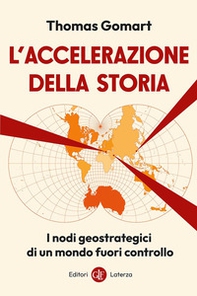 L'accelerazione della storia. I nodi geostrategici di un mondo fuori controllo - Librerie.coop