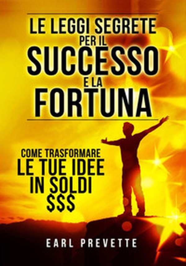Le leggi segrete per il successo e la fortuna. Come trasformare le tue idee in soldi - Librerie.coop Le leggi segrete per il successo e la fortuna. Come trasformare le tue idee in soldi - Librerie.coop