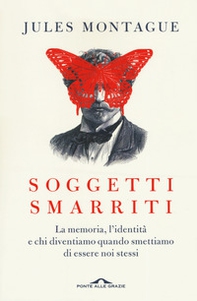 Soggetti smarriti. La memoria, l'identità e chi diventiamo quando smettiamo di essere noi stessi - Librerie.coop