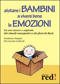 Aiutare i bambini a vivere bene le emozioni. Un uso nuovo e sapiente dei rimedi omeopatici e dei fiori di Bach - Librerie.coop Aiutare i bambini a vivere bene le emozioni. Un uso nuovo e sapiente dei rimedi omeopatici e dei fiori di Bach - Librerie.coop