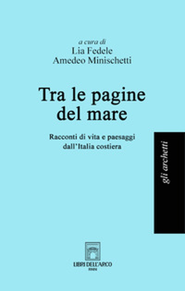 Tra le pagine del mare. Racconti di vita e paesaggi dall'Italia costiera - Librerie.coop Tra le pagine del mare. Racconti di vita e paesaggi dall'Italia costiera - Librerie.coop