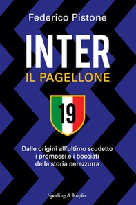 Inter il pagellone. Dalle origini all'ultimo scudetto i promossi e i bocciati della storia nerazzurra - Librerie.coop Inter il pagellone. Dalle origini all'ultimo scudetto i promossi e i bocciati della storia nerazzurra - Librerie.coop