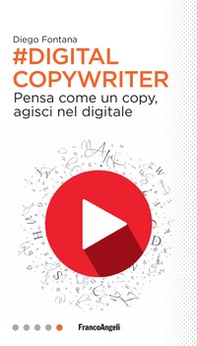 Digital copywriter. Pensa come un copy, agisci nel digitale - Librerie.coop