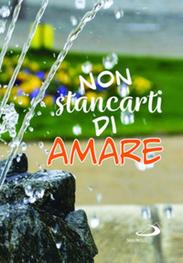 Non stancarti di amare - Librerie.coop Non stancarti di amare - Librerie.coop
