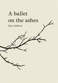 A ballet on the ashes - Librerie.coop A ballet on the ashes - Librerie.coop