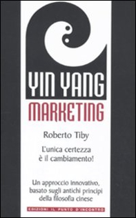 Yin Yang marketing. L'unica certezza è il cambiamento! - Librerie.coop Yin Yang marketing. L'unica certezza è il cambiamento! - Librerie.coop