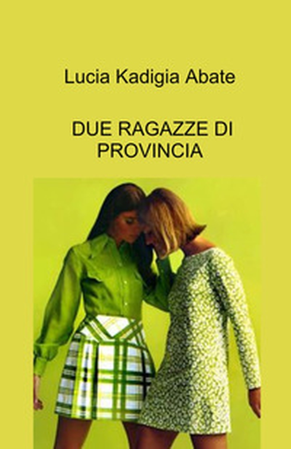Due ragazze di provincia - Librerie.coop Due ragazze di provincia - Librerie.coop
