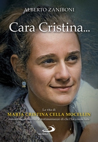 Cara Cristina... La vita di Maria Cristina Cella Mocellin raccontata attraverso le testimonianze di chi l'ha conosciuta - Librerie.coop