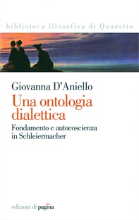Una ontologia dialettica. Fondamento e autocoscienza in Schleiermacher - Librerie.coop