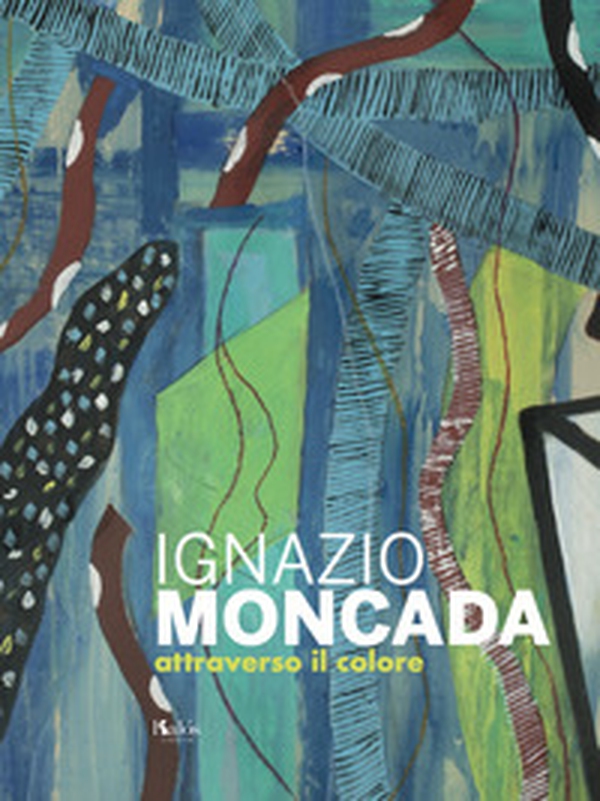 Ignazio Moncada. Attraverso il colore - Librerie.coop Ignazio Moncada. Attraverso il colore - Librerie.coop