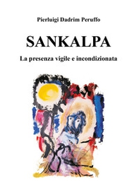 Sankalpa. La presenza vigile e incondizionata - Librerie.coop