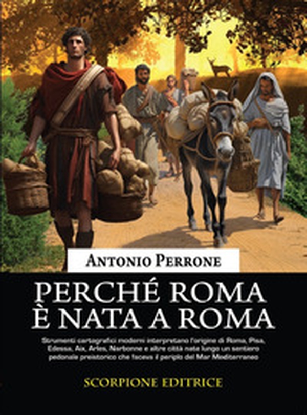 Perché Roma è nata a Roma. Lo sviluppo dei primi agglomerati urbani lungo i sentieri preistorici che facevano il periplo del Mar Mediterraneo - Librerie.coop Perché Roma è nata a Roma. Lo sviluppo dei primi agglomerati urbani lungo i sentieri preistorici che facevano il periplo del Mar Mediterraneo - Librerie.coop