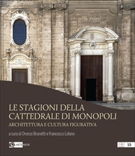 Le stagioni della cattedrale di Monopoli. Architettura e cultura figurativa - Librerie.coop Le stagioni della cattedrale di Monopoli. Architettura e cultura figurativa - Librerie.coop