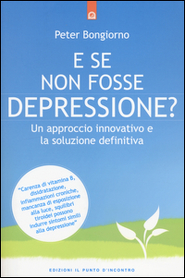 E se non fosse depressione? Un approccio innovativo e la soluzione definitiva - Librerie.coop E se non fosse depressione? Un approccio innovativo e la soluzione definitiva - Librerie.coop