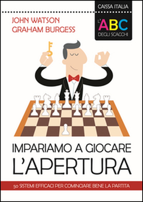L'ABC degli scacchi. Impariamo a giocare l'apertura. 50 sistemi efficaci per cominciare bene la partita - Librerie.coop L'ABC degli scacchi. Impariamo a giocare l'apertura. 50 sistemi efficaci per cominciare bene la partita - Librerie.coop