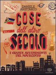 Cose dell'altro secolo. I grandi avvenimenti del Novecento - Librerie.coop Cose dell'altro secolo. I grandi avvenimenti del Novecento - Librerie.coop