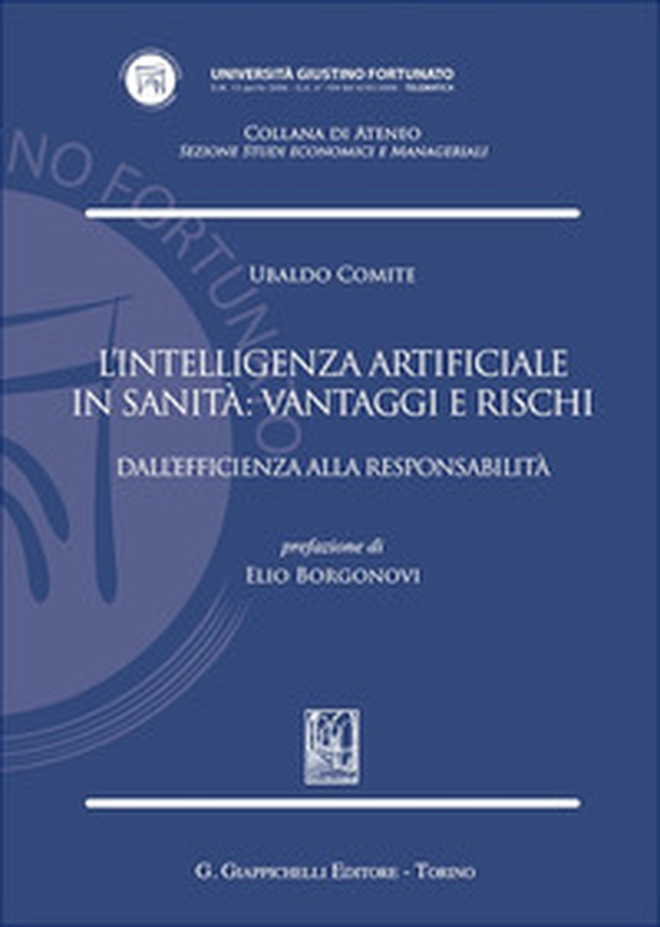 L'intelligenza artificiale in sanità: vantaggi e rischi. Dall'efficienza alla responsabilità - Librerie.coop L'intelligenza artificiale in sanità: vantaggi e rischi. Dall'efficienza alla responsabilità - Librerie.coop