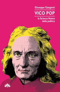 Vico pop. La scienza nuova della politica - Librerie.coop