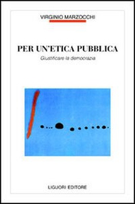 Per un'etica pubblica. Giustificare la democrazia - Librerie.coop Per un'etica pubblica. Giustificare la democrazia - Librerie.coop