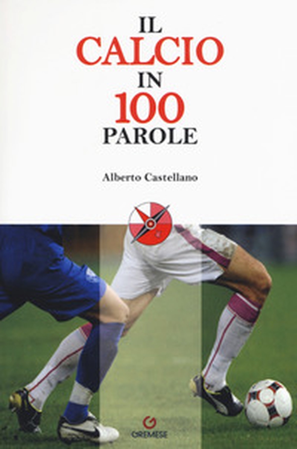 Il calcio in 100 parole - Librerie.coop Il calcio in 100 parole - Librerie.coop