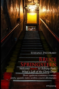Bruce Springsteen welcome (back) to Asbury Park: what's left of the glory days. Dove qualcosa continua a tornare, anche quando tutto sembra essersi allontanato - Librerie.coop