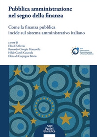 Pubblica amministrazione nel segno della finanza. Come la finanza pubblica incide sul sistema amministrativo italiano - Librerie.coop