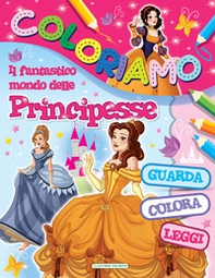 Il fantastico mondo delle principesse. Coloriamo - Librerie.coop
