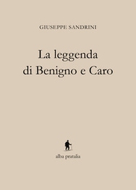 La leggenda di Benigno e Caro - Librerie.coop