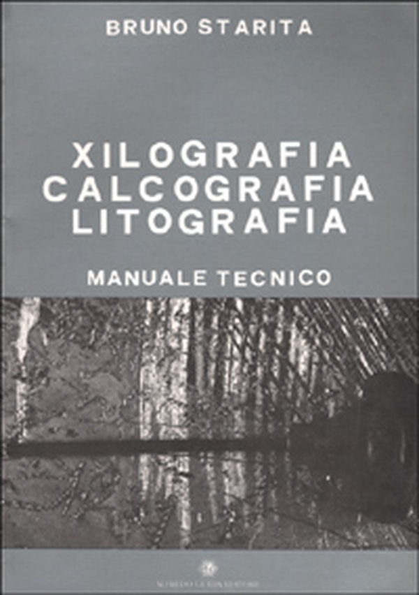 Xilografia, calcografia, litografia. Manuale tecnico - Librerie.coop
