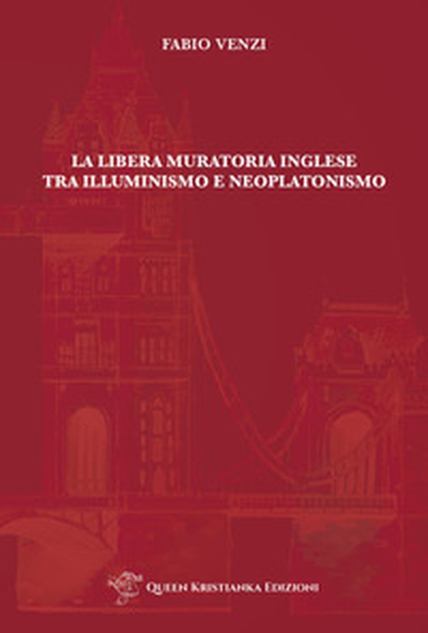 La Libera Muratoria inglese tra Illuminismo e Neoplatonismo - Librerie.coop La Libera Muratoria inglese tra Illuminismo e Neoplatonismo - Librerie.coop