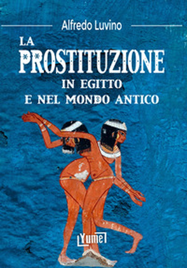 La prostituzione in Egitto e nel mondo antico - Librerie.coop La prostituzione in Egitto e nel mondo antico - Librerie.coop