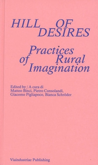 Hill of desires. Practices of rural imagination - Librerie.coop