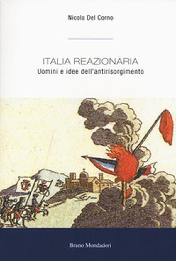 Italia reazionaria. Uomini e idee dell'antirisorgimento - Librerie.coop Italia reazionaria. Uomini e idee dell'antirisorgimento - Librerie.coop