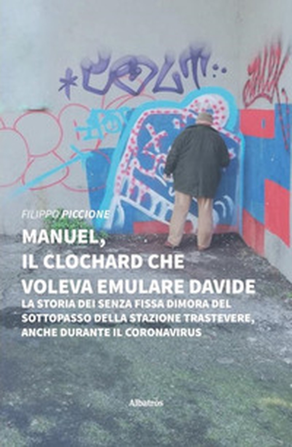 Manuel, il clochard che voleva emulare Davide - Librerie.coop Manuel, il clochard che voleva emulare Davide - Librerie.coop