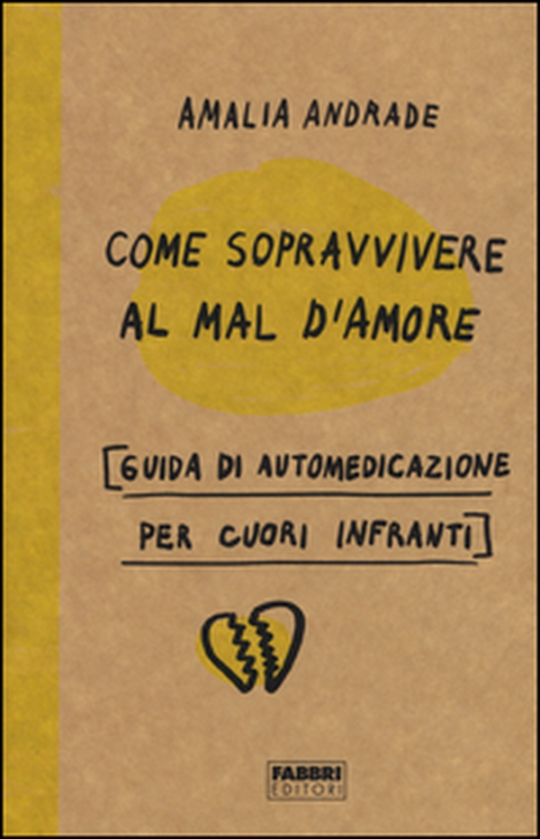 Come sopravvivere al mal d'amore. Guida di automedicazione per cuori infranti - Librerie.coop Come sopravvivere al mal d'amore. Guida di automedicazione per cuori infranti - Librerie.coop