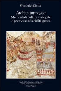 Architetture egee. Momenti di culture variegate e premesse alla civiltà greca - Librerie.coop