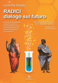Radici. Dialogo sul futuro. Un testo teatrale ispirato all'opera scientifica di Giuseppe Sermonti, per una riflessione sul rapporto fra scienza e conoscenza - Librerie.coop