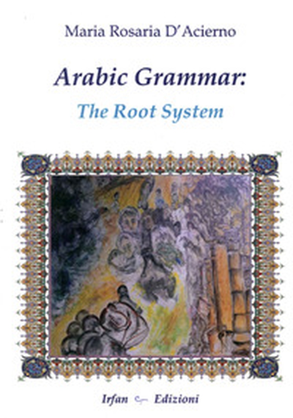 Arabic grammar. The root system - Librerie.coop Arabic grammar. The root system - Librerie.coop