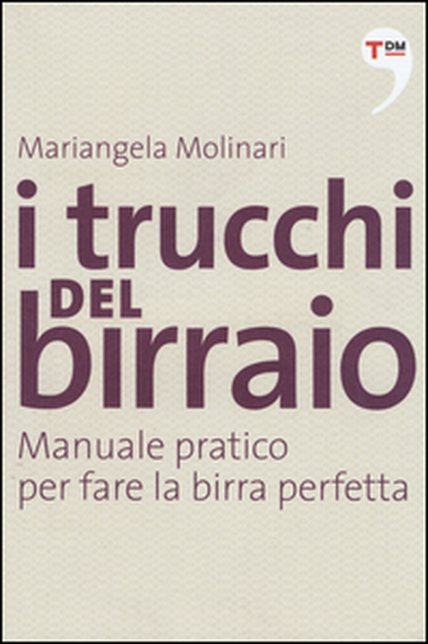 I trucchi del birraio. Manuale pratico per fare la birra perfetta - Librerie.coop I trucchi del birraio. Manuale pratico per fare la birra perfetta - Librerie.coop