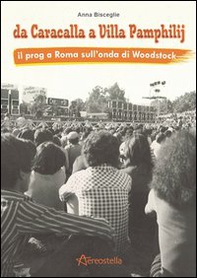 Da Caracalla a Villa Pamphilij. Il Prog a Roma sull'onda di Woodstock - Librerie.coop