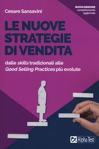 Le nuove strategie di vendita. Dalle «skills» tradizionali alle «Good Selling Practices» più evolute - Librerie.coop Le nuove strategie di vendita. Dalle «skills» tradizionali alle «Good Selling Practices» più evolute - Librerie.coop